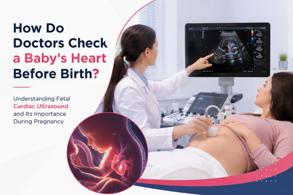 How Do Doctors Check a Baby's Heart Before Birth- RNK Diagnostics