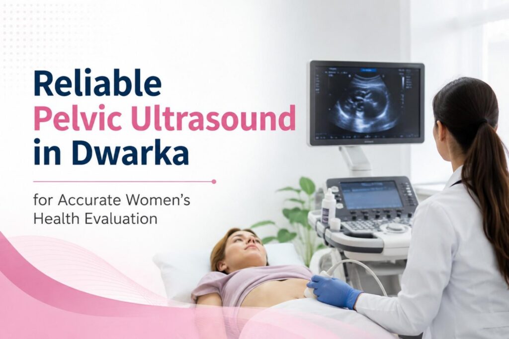 Pelvic Ultrasound in Dwarka - RNK Diagnostics